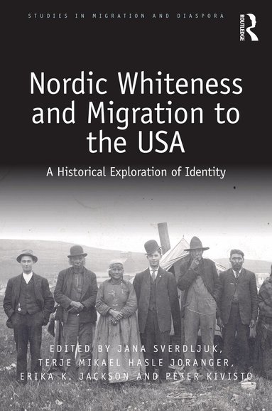Jana Sverdljuk, Terje Mikael Hasle Joranger, Erika Jackson, Peter Kivisto - Nordic Whiteness and Migration to the USA, Inbunden