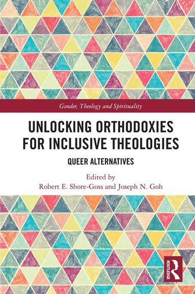 Robert E. Shore-Goss, Joseph N. Goh - Unlocking Orthodoxies for Inclusive Theologies, Inbunden