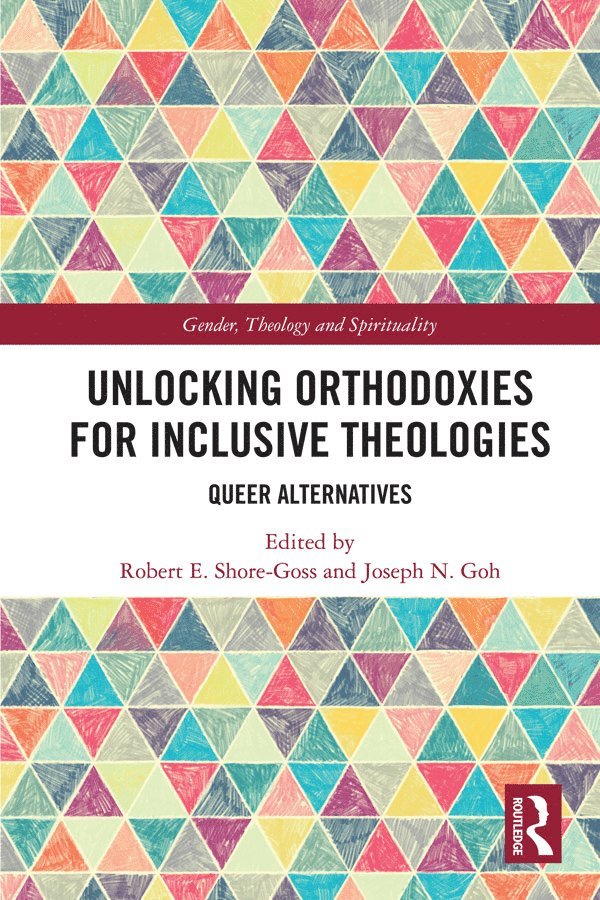 Robert E. Shore-Goss, Joseph N. Goh - Unlocking Orthodoxies for Inclusive Theologies, Inbunden