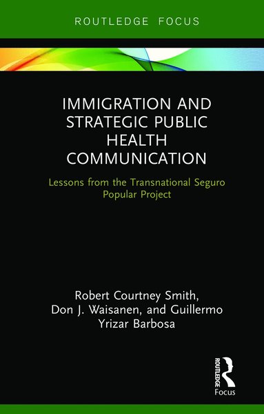 Robert Smith, Don Waisanen, Guillermo Yrizar Barbosa - Immigration and Strategic Public Health Communication, Inbunden