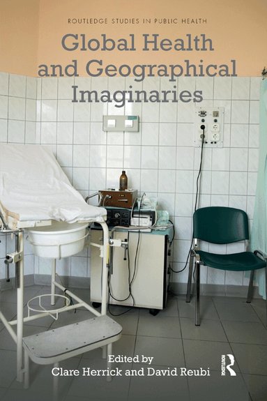 Clare Herrick, David Reubi - Global Health and Geographical Imaginaries, Häftad