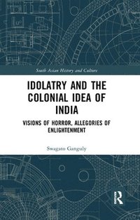 bokomslag Idolatry and the Colonial Idea of India