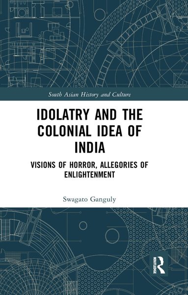 Swagato Ganguly - Idolatry and the Colonial Idea of India, Häftad