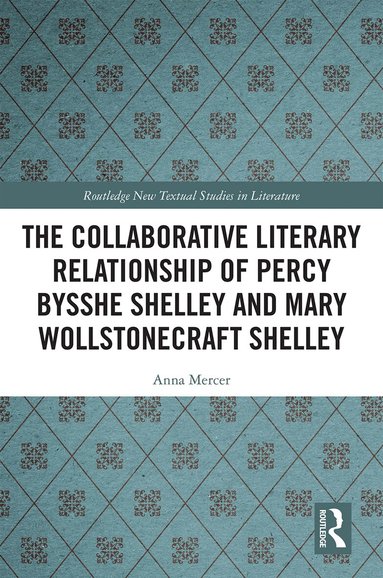Anna Mercer - Collaborative Literary Relationship of Percy Bysshe Shelley and Mary Wollstonecraft Shelley, Inbunden