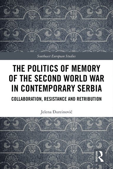 Jelena Đureinović - Politics of Memory of the Second World War in Contemporary Serbia, Inbunden