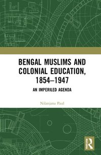 bokomslag Bengal Muslims and Colonial Education, 18541947