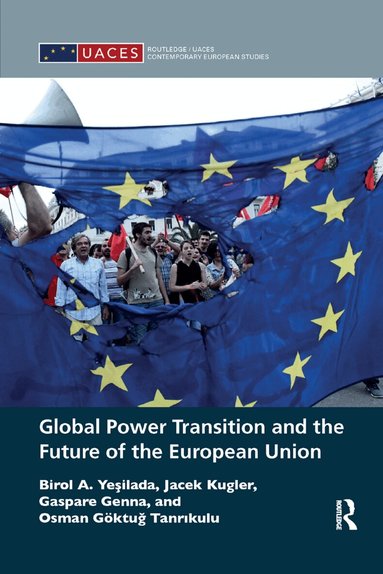 Birol A. Yeşilada, Jacek Kugler, Gaspare Genna, Osman Göktuğ Tanrıkulu - Global Power Transition and the Future of the European Union, Häftad