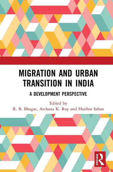 R. B. Bhagat, Archana K. Roy, Harihar Sahoo - Migration and Urban Transition in India, Inbunden