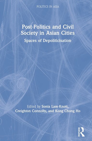 Sonia Lam-Knott, Creighton Connolly, Kong Chong Ho - Post-Politics and Civil Society in Asian Cities, Inbunden