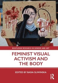 bokomslag Feminist Visual Activism and the Body