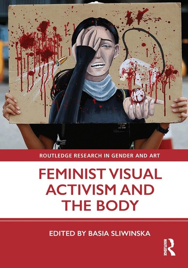 Basia Sliwinska - Feminist Visual Activism and the Body, Inbunden