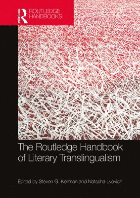 Steven G. Kellman, Natasha Lvovich - Routledge Handbook of Literary Translingualism, Inbunden