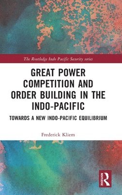 bokomslag Great Power Competition and Order Building in the Indo-Pacific