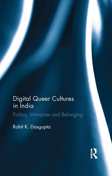 Rohit K. Dasgupta - Digital Queer Cultures in India, Häftad