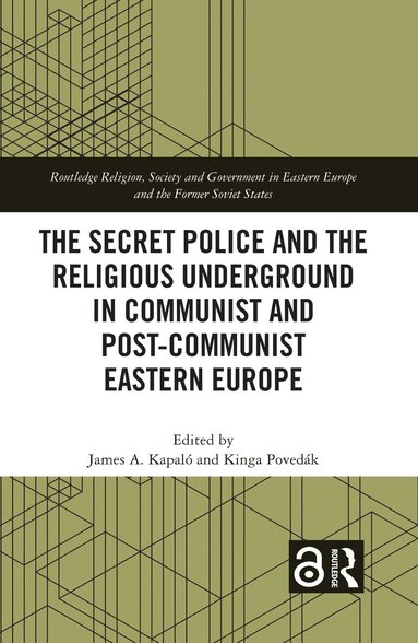 James A. Kapaló, Kinga Povedák - Secret Police and the Religious Underground in Communist and Post-Communist Eastern Europe, Inbunden