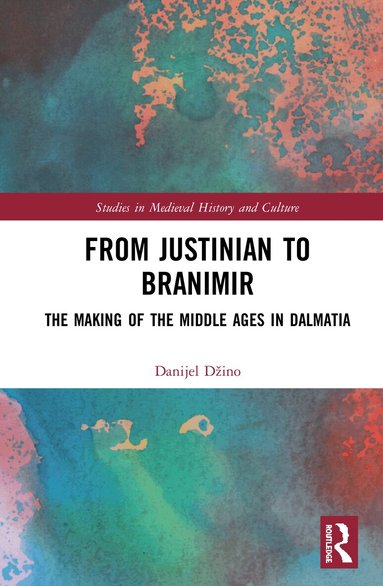 Danijel Džino - From Justinian to Branimir, Inbunden