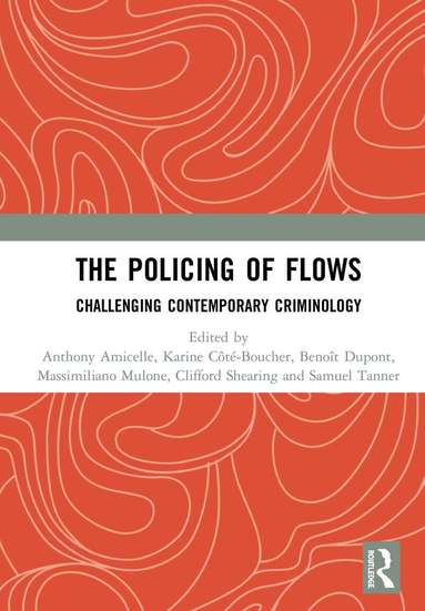 Anthony Amicelle, Karine Cote-Boucher, Benoît Dupont, Massimiliano Mulone, Clifford Shearing, Samuel Tanner - Policing of Flows, Inbunden