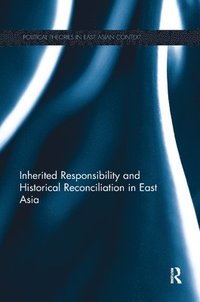 bokomslag Inherited Responsibility and Historical Reconciliation in East Asia