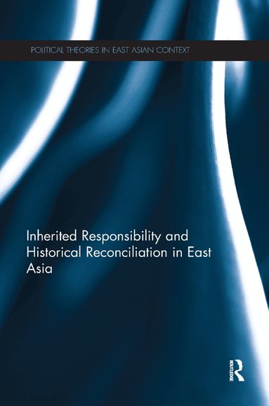 Jun-Hyeok Kwak, Melissa Nobles - Inherited Responsibility and Historical Reconciliation in East Asia, Häftad