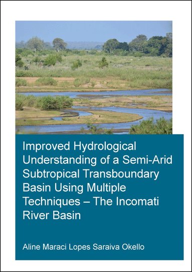 Saraiva Okello - Improved Hydrological Understanding of a Semi-Arid Subtropical Transboundary Basin Using Multiple Techniques - The Incomati River Basin, Häftad