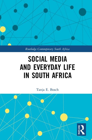 Tanja E Bosch - Social Media and Everyday Life in South Africa, Inbunden