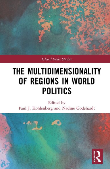 Paul J. Kohlenberg, Nadine Godehardt - Multidimensionality of Regions in World Politics, Inbunden