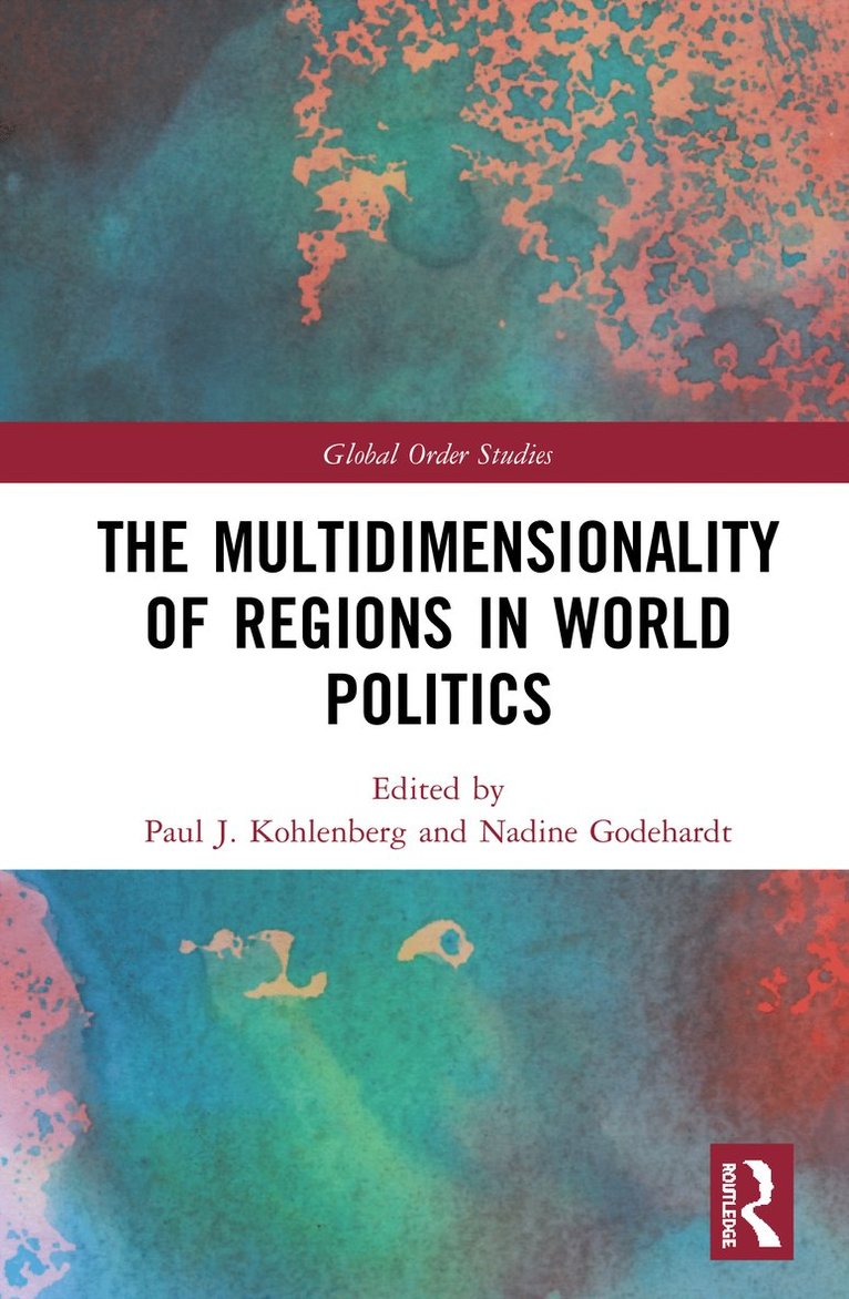 Paul J. Kohlenberg, Nadine Godehardt, Germany) Kohlenberg, Paul J. (SWP, Germany) Godehardt, Nadine (SWP - Multidimensionality of Regions in World Politics, Inbunden