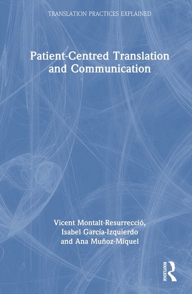 Vicent Montalt-Resurrecció, Isabel García-Izquierdo, Ana Muñoz-Miquel - Patient-Centred Translation and Communication, Inbunden