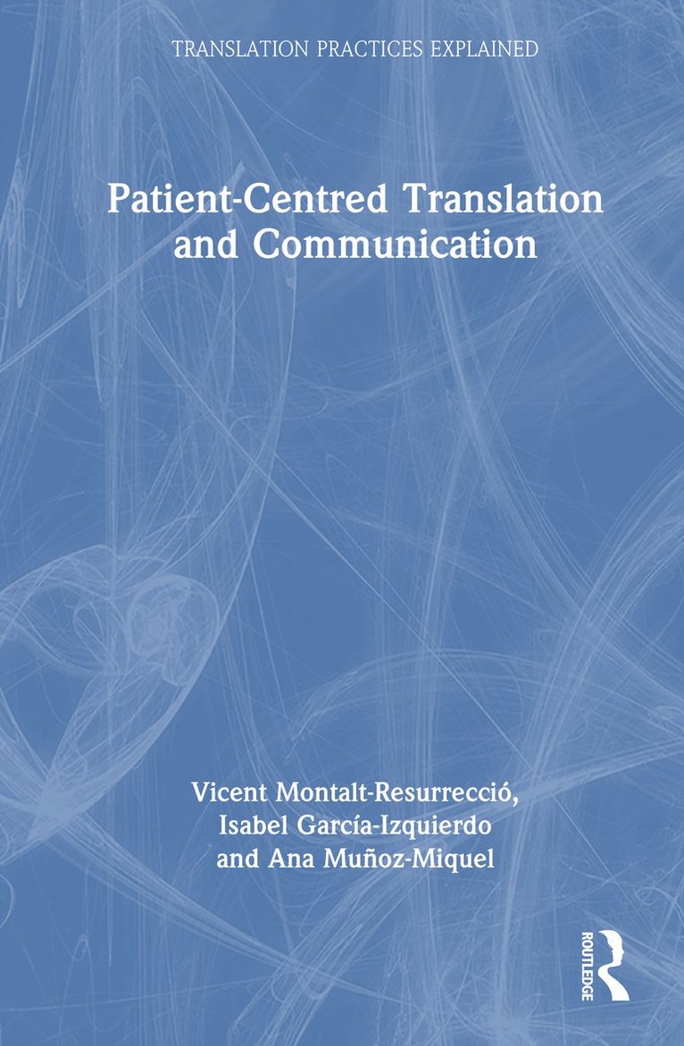 Vicent Montalt-Resurrecció, Isabel García-Izquierdo, Ana Muñoz-Miquel, Vicent Montalt-Resurreccio, Isabel Garcia-Izquierdo, Ana Munoz-Miquel - Patient-Centred Translation and Communication, Inbunden
