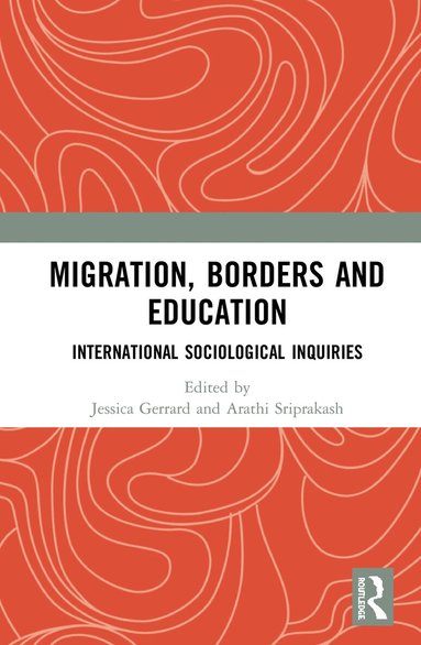 Jessica Gerrard, Arathi Sriprakash - Migration, Borders and Education, Inbunden