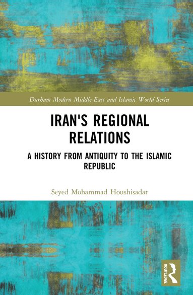 Seyed Mohammad Houshisadat - Iran's Regional Relations, Inbunden