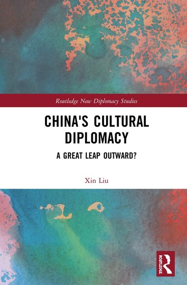 Xin Liu - China's Cultural Diplomacy, Inbunden