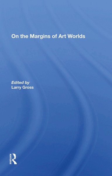 Larry Gross - On The Margins Of Art Worlds, Inbunden