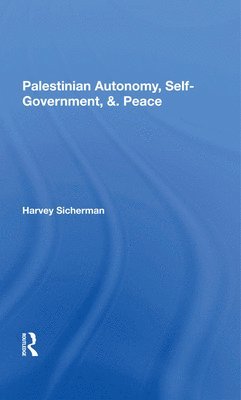 Harvey Sicherman - Palestinian Autonomy, Self-government, And Peace, Inbunden