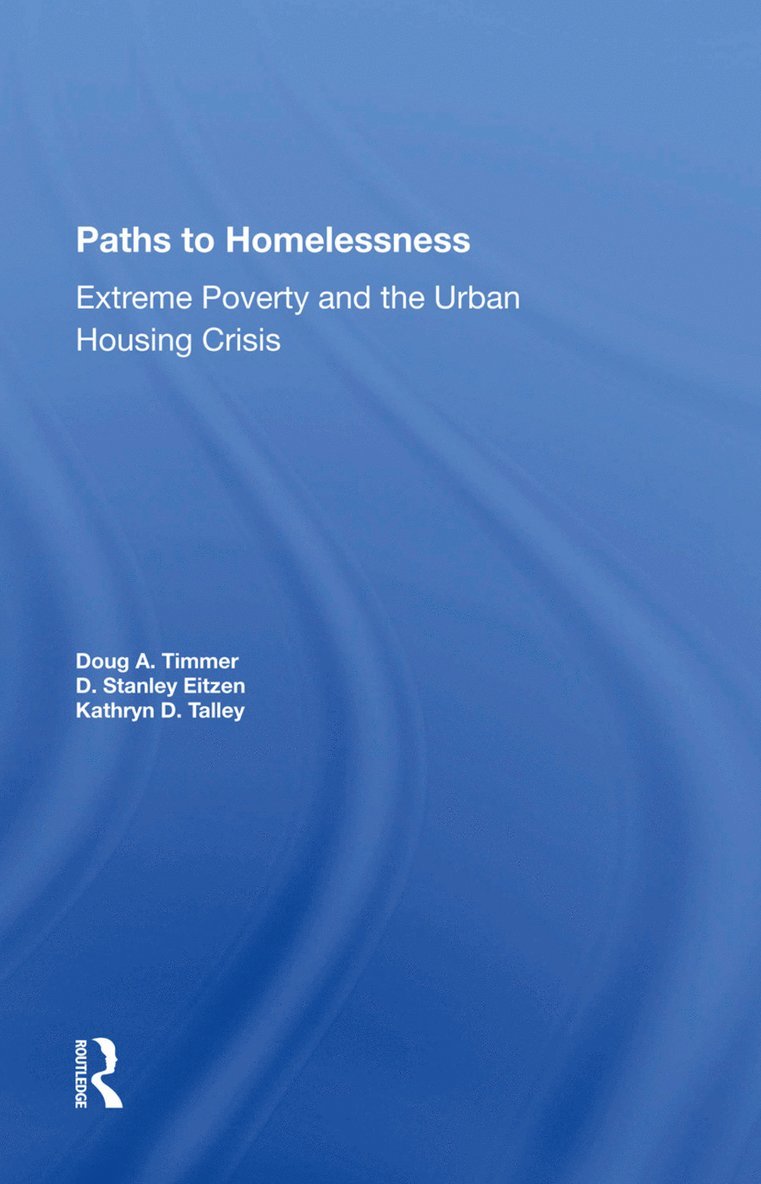 Doug A Timmer, D. Stanley Eitzen, Kathryn D. Talley, D Stanley Eitzen, Doug A. Timmer - Paths To Homelessness, Inbunden