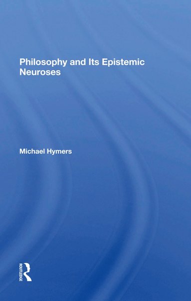 bokomslag Philosophy And Its Epistemic Neuroses