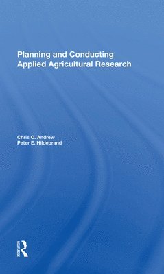 Chris O Andrew, Peter E Hildebrand, Chris O. Andrew, Peter E. Hildebrand - Planning And Conducting Applied Agricultural Research, Inbunden