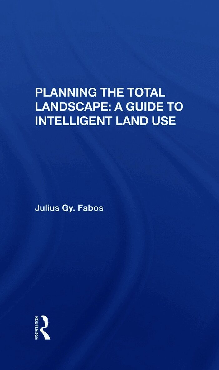 Julius Fabos - Planning The Total Landscape, Inbunden