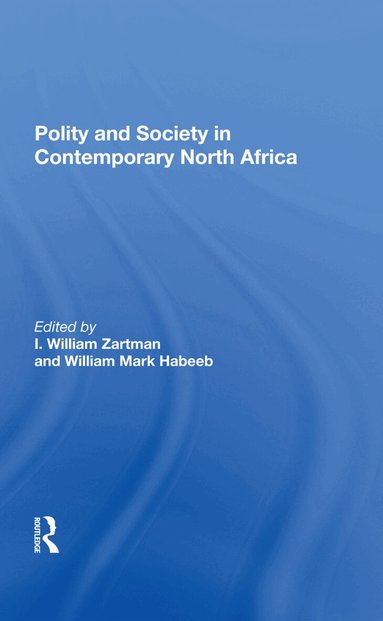 I. William Zartman, William Mark Habeeb, I William Zartman - Polity And Society In Contemporary North Africa, Inbunden