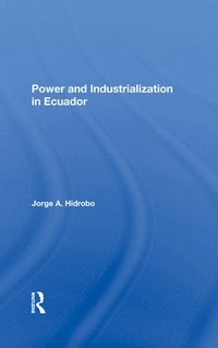 bokomslag Power And Industrialization In Ecuador
