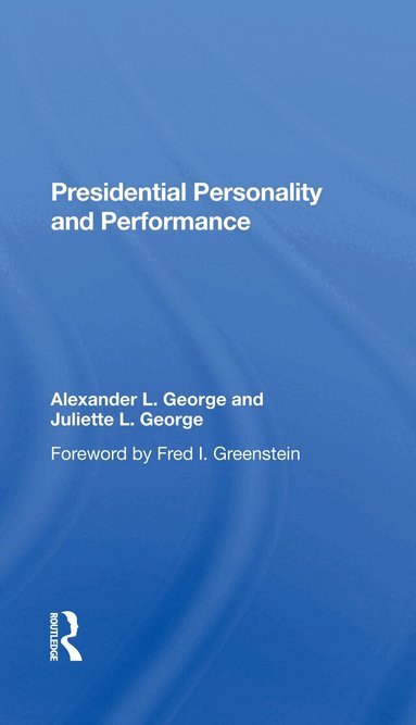 Alexander L George, Juliette L George - Presidential Personality And Performance, Inbunden