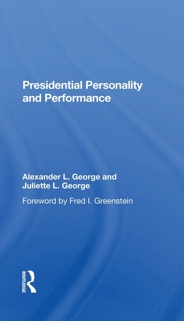 Alexander L George, Juliette L George, Alexander L. George, Juliette L. George - Presidential Personality And Performance, Inbunden
