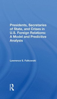 bokomslag Presidents, Secretaries Of State, And Crises In U.s. Foreign Relations