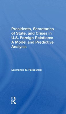 Presidents, Secretaries Of State, And Crises In U.s. Foreign Relations 1