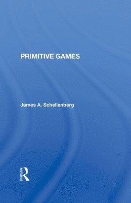 James A Schellenberg, James A. Schellenberg - Primitive Games, Inbunden
