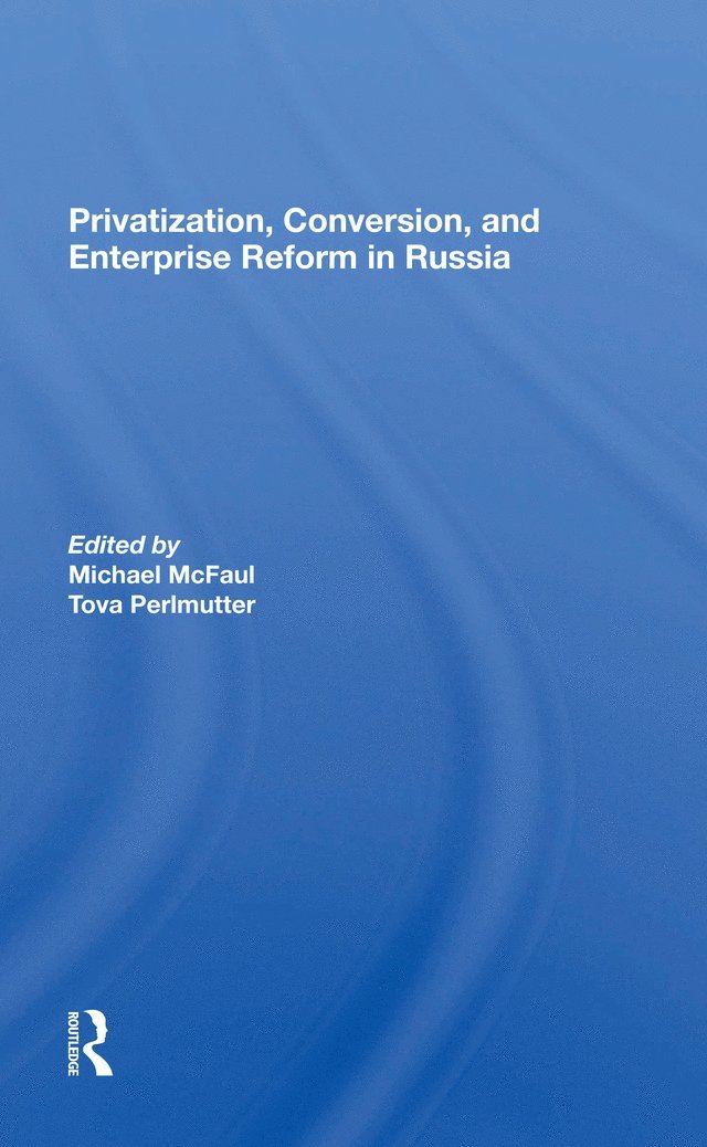 Privatization, Conversion, And Enterprise Reform In Russia 1