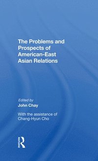 bokomslag The Problems and Prospects of American-East Asian Relations