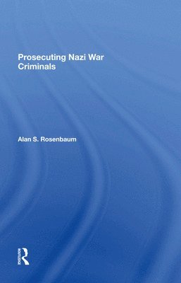 Alan S Rosenbaum, Alan S. Rosenbaum - Prosecuting Nazi War Criminals, Inbunden