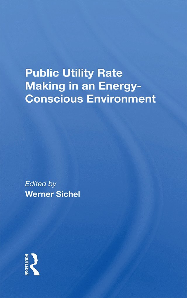 Werner Sichel - Public Utility Rate Making In An Energy Conscious Environment, Inbunden