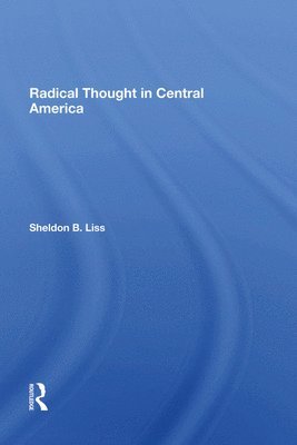 Sheldon B Liss, Sheldon B. Liss - Radical Thought In Central America, Inbunden